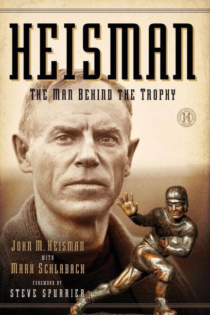 Heisman - John M Heisman, Mark Schlabach