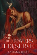 Cover-Bild zum Titel 'The Flowers I Deserve' von 'Tamara Jerée'