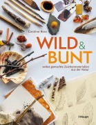 Cover-Bild zum Titel 'wild und bunt - selbst gemachte Zeichenmaterialien aus der Natur' von 'Caroline Ross'