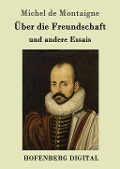 Über die Freundschaft - Michel De Montaigne