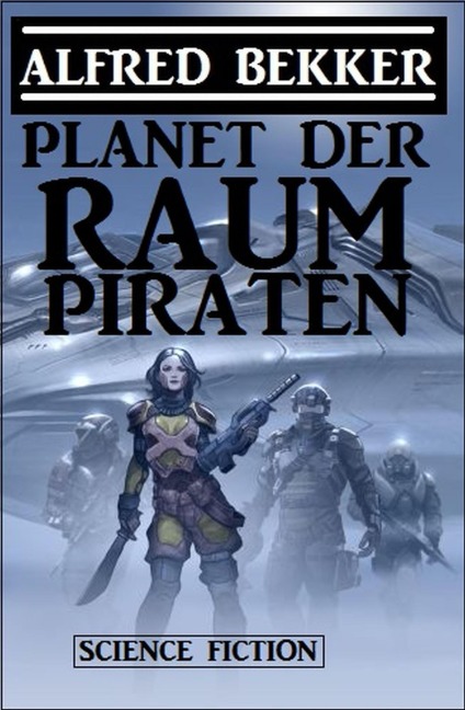 Planet der Raumpiraten - Alfred Bekker