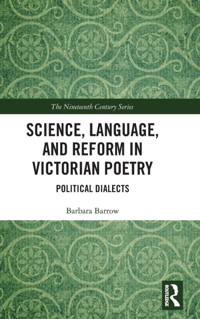 Science, Language, and Reform in Victorian Poetry - Barbara Barrow
