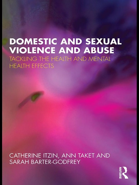 Domestic and Sexual Violence and Abuse - Catherine Itzin, Sarah Barter-Godfrey, Ann Taket