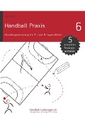 Handball Praxis 6 - Grundlagentraining für E- und D- Jugendliche - Jörg Madinger