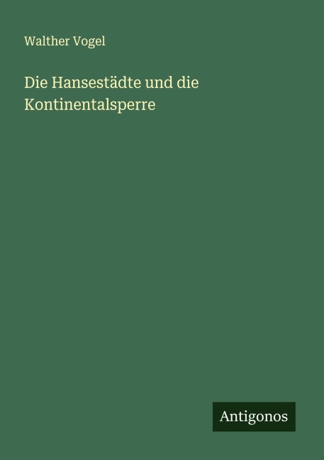 Die Hansestädte und die Kontinentalsperre - Walther Vogel