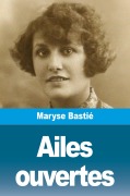 Cover-Bild zum Titel 'Ailes ouvertes' von 'Maryse Bastié'