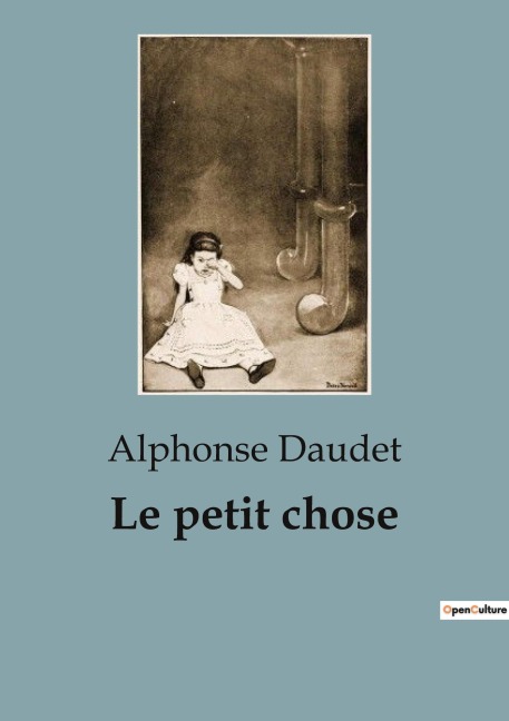 Le petit chose - Alphonse Daudet