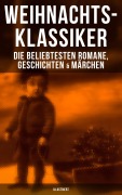 Cover-Bild zum Titel 'Weihnachts-Klassiker: Die beliebtesten Romane, Geschichten & Märchen (Illustriert)' von 'Charles Dickens, Frances Hodgson Burnett, Brüder Grimm, Theodor Storm, Peter Rosegger'
