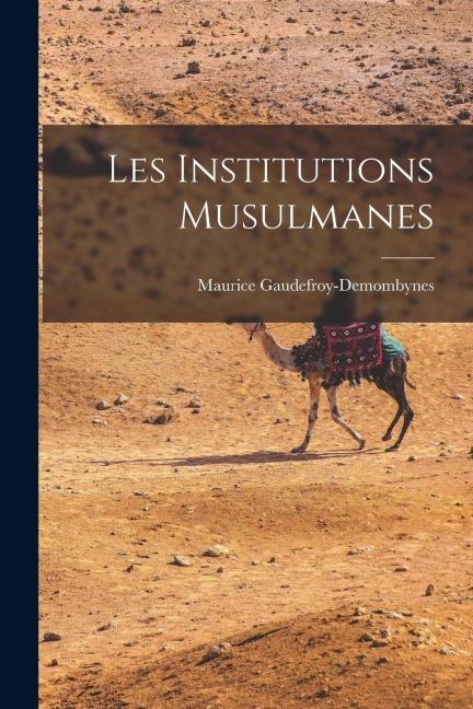 Les Institutions Musulmanes - Maur Gaudefroy-Demombynes