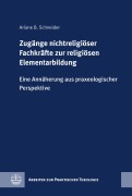 Cover-Bild zum Titel 'Zugänge nichtreligiöser Fachkräfte zur religiösen Elementarbildung' von 'Ariane B. Schneider'