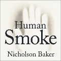 Human Smoke: The Beginnings of World War II, the End of Civilization - Nicholson Baker