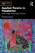 Cover-Bild zum Titel 'Applied Theatre in Paediatrics' von 'Persephone Sextou'