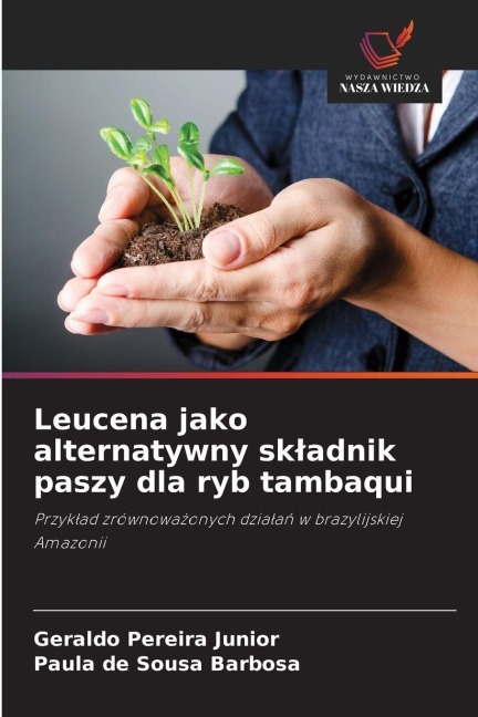 Leucena jako alternatywny sk¿adnik paszy dla ryb tambaqui - Geraldo Pereira Junior, Paula de Sousa Barbosa