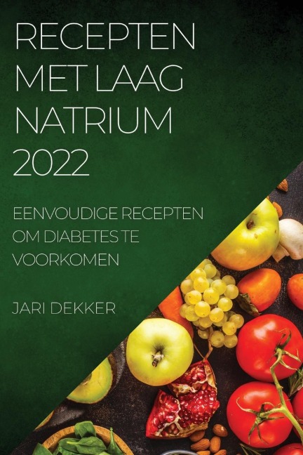 RECEPTEN MET LAAG NATRIUM 2022 - Jari Dekker