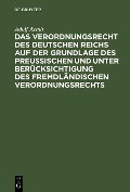 Das Verordnungsrecht des Deutschen Reichs auf der Grundlage des Preußischen und unter Berücksichtigung des fremdländischen Verordnungsrechts - Adolf Arndt