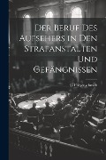 Cover-Bild zum Titel 'Der Beruf des Aufsehers in den Strafanstalten und Gefängnissen' von 'C. Fliegenschmidt'