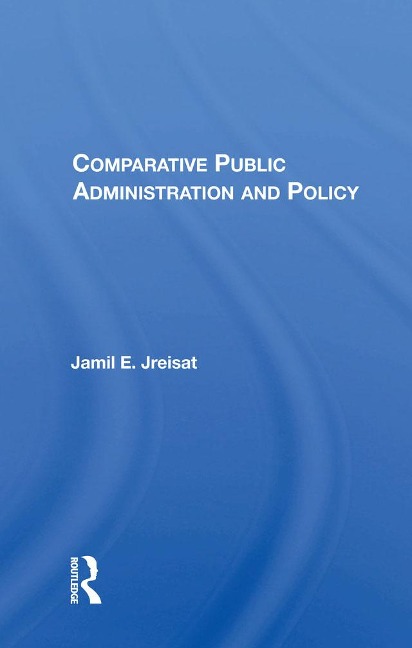 Comparative Public Administration And Policy - Jamil E. Jreisat