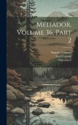 Cover-Bild zum Titel 'Méliador, Volume 36, part 2' von 'Auguste Longnon, Jean Froissart, Venceslas I'