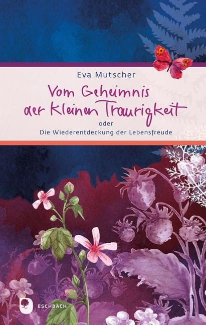 Vom Geheimnis der kleinen Traurigkeit - Eva Mutscher