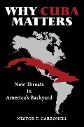 Cover-Bild zum Titel 'Why Cuba Matters: New Threats in America's Backyard' von 'Néstor T Carbonell'