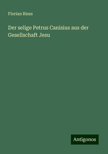 Der selige Petrus Canisius aus der Gesellschaft Jesu - Florian Riess