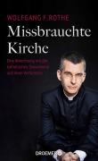Cover-Bild zum Titel 'Missbrauchte Kirche' von 'Wolfgang F. Rothe'