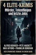 Cover-Bild zum Titel '4 Elite-Krimis: Mörder, Totenfliegen und letzte Jobs' von 'Alfred Bekker, Max Afford, Franklin Donovan, Pete Hackett'