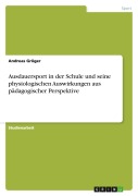 Cover-Bild zum Titel 'Ausdauersport in der Schule und seine physiologischen Auswirkungen aus pädagogischer Perspektive' von 'Andreas Gröger'