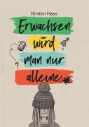 Cover-Bild zum Titel 'Erwachsen wird man nur alleine' von 'Kirsten Haas'