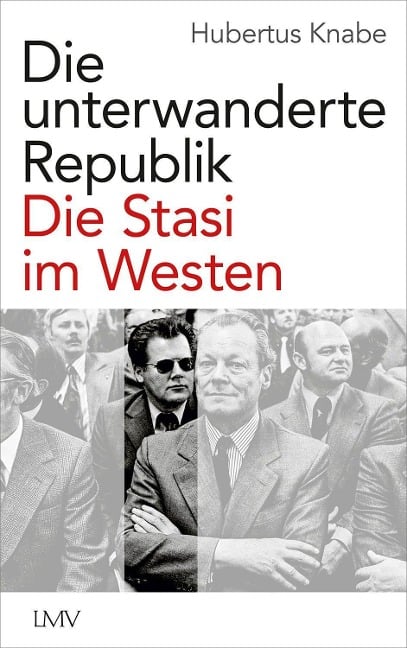 Die unterwanderte Republik - Hubertus Knabe