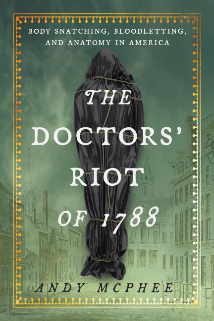 The Doctors' Riot of 1788 - Andy McPhee