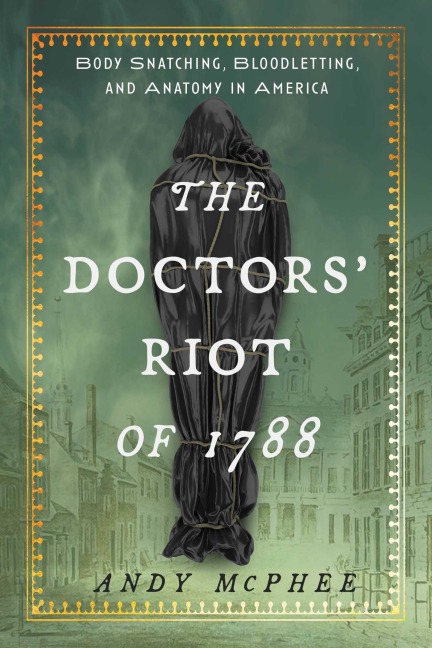 Doctors' Riot of 1788 - Andy McPhee