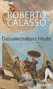 Das unnennbare Heute - Roberto Calasso