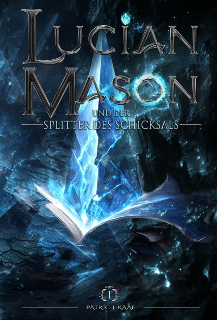 Lucian Mason und der Splitter des Schicksals - Patric J. Kaaf