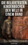 Cover-Bild zum Titel 'Die beliebtesten Kinderbücher der Welt in einem Band (Illustrierte Ausgabe)' von 'Selma Lagerlöf, Jules Verne, Else Ury, Agnes Sapper, Wilhelm Busch'