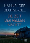Die Zeit der hellen Nächte - Hannelore Dechau-Dill
