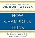 How Champions Think: In Sports and in Life - Bob Rotella