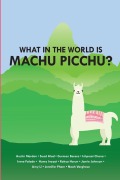 Cover-Bild zum Titel 'What in the World is Mach Picchu?' von 'Austin Mardon, Suad Alad, Gurman Barara'