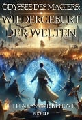 Odyssee des Magiers: Wiedergeburt der Welten - Ethan Starborne