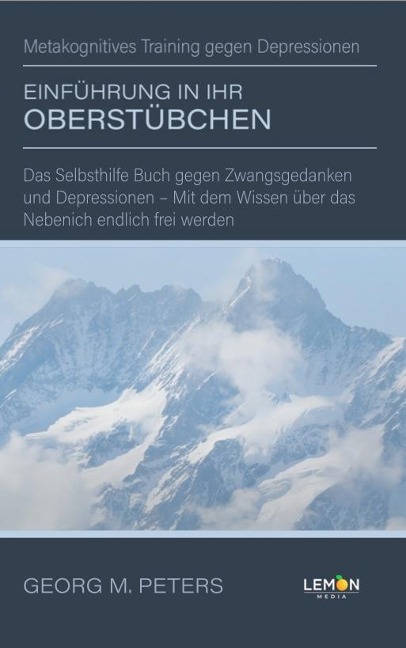 Einführung in Ihr Oberstübchen: Metakognitives Training gegen Depressionen - Georg M. Peters