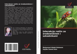 Cover-Bild zum Titel 'Interakcje ro¿lin ze ¿rodowiskiem i szkodnikami' von 'Mohamed Abdel-Raheem, Sajida Saeed Aziz'