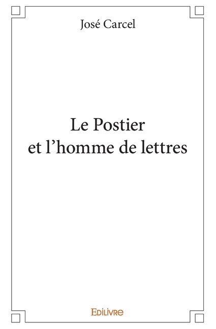 Le Postier et l'homme de lettres - José Carcel