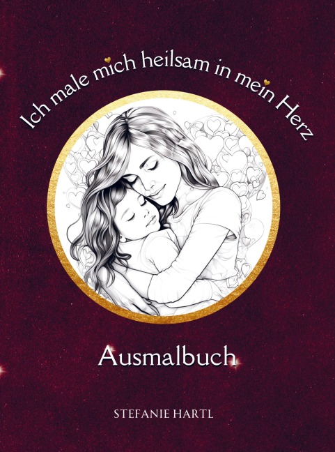 Ich male mich heilsam in mein Herz Ausmalbuch - Stefanie Hartl