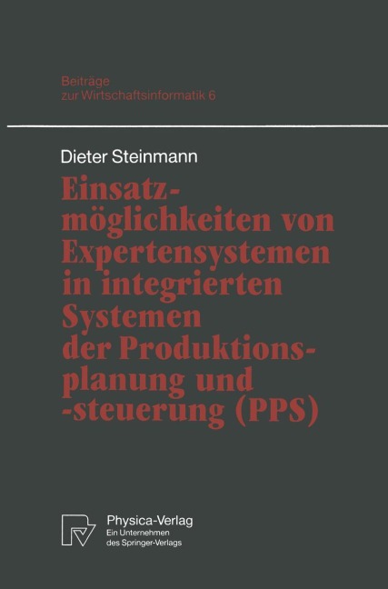 Einsatzmöglichkeiten von Expertensystemen in integrierten Systemen der Produktionsplanung und -steuerung (PPS) - Dieter Steinmann
