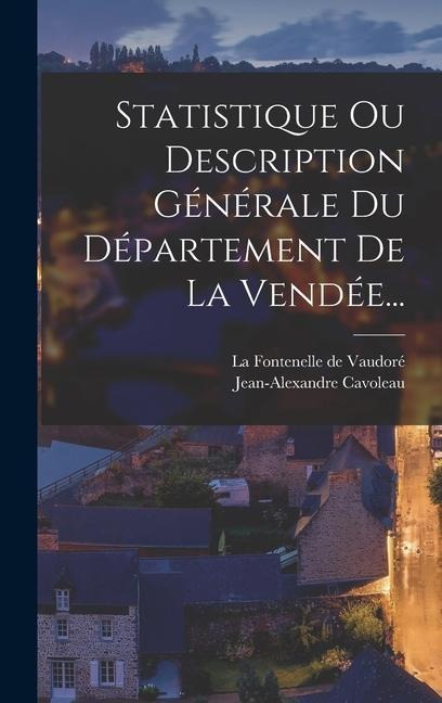 Statistique Ou Description Générale Du Département De La Vendée... - Jean-Alexandre Cavoleau