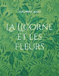 La Licorne et les Fleurs - Sandrine Adso