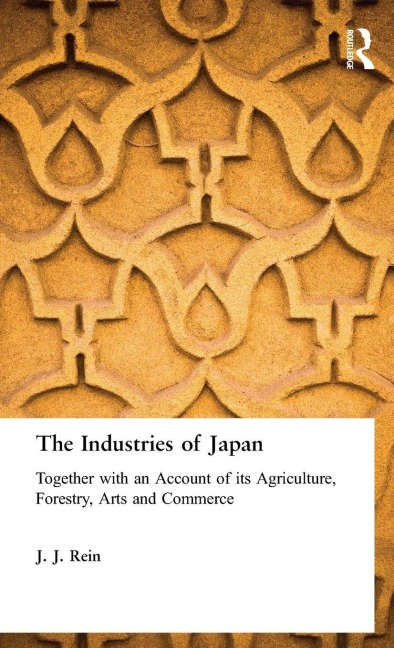 The Industries of Japan - J J Rein