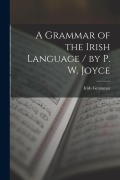 Cover-Bild zum Titel 'A Grammar of the Irish Language / by P. W. Joyce' von 'Irish Grammar'