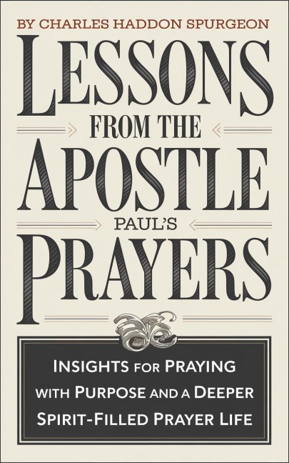Lessons from the Apostle Paul's Prayers: Insights for Praying with Purpose and a Deeper Spirit-Filled Prayer Life (Grapevine Press) - Charles Haddon Spurgeon Grapevine Press