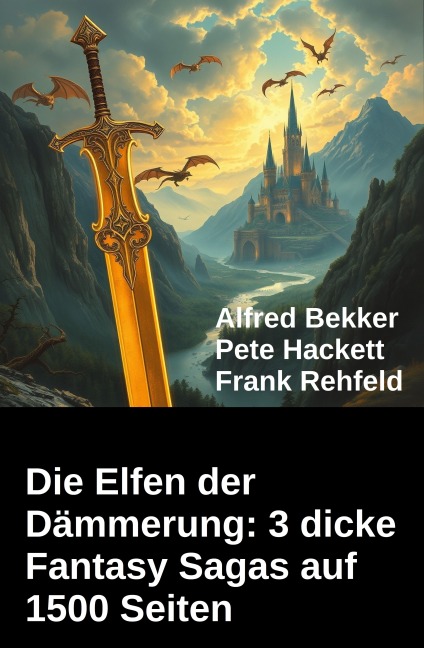 Die Elfen der Dämmerung: 3 dicke Fantasy Sagas auf 1500 Seiten - Alfred Bekker, Frank Rehfeld, Pete Hackett
